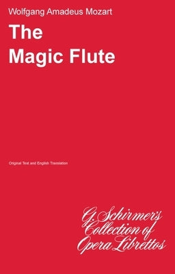 The Magic Flute (Die Zauberflote): Libretto by Amadeus Mozart, Wolfgang