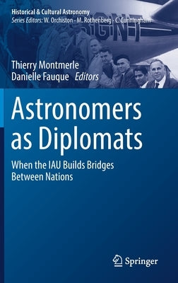 Astronomers as Diplomats: When the Iau Builds Bridges Between Nations by Montmerle, Thierry