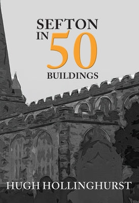 Sefton in 50 Buildings by Hollinghurst, Hugh