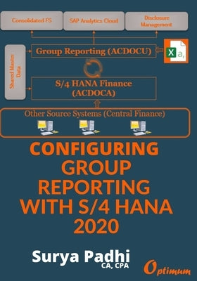 Configuring Group Reporting With S/4 HANA 2020 by Padhi, Surya