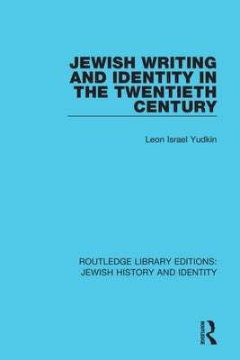Jewish Writing and Identity in the Twentieth Century by Yudkin, Leon Israel