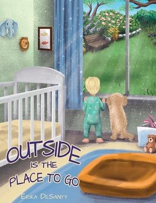 Outside Is the Place to Go by DeSanty, Erika