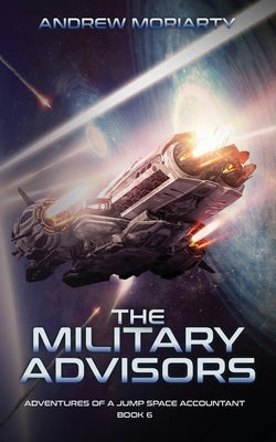 The Military Advisors: Adventures of a Jump Space Accountant Book 6 by Moriarty, Andrew