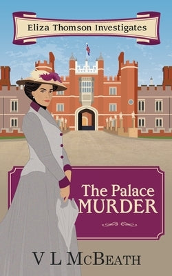 The Palace Murder: An Eliza Thomson Investigates Murder Mystery by McBeath, VL