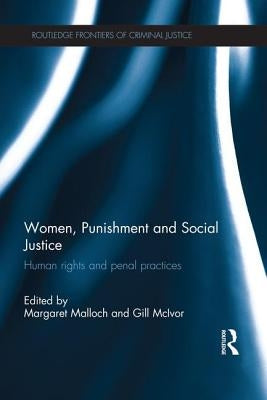 Women, Punishment and Social Justice: Human Rights and Penal Practices by Malloch, Margaret
