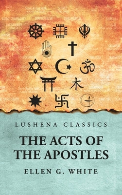 The Acts of the Apostles by Ellen G White