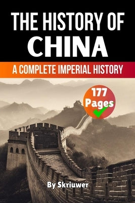The History of China: A Complete Imperial History by Skriuwer Com