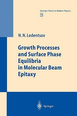 Growth Processes and Surface Phase Equilibria in Molecular Beam Epitaxy by Ledentsov, Nikolai N.