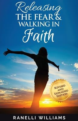 Releasing the Fear and Walking in Faith by Williams, Ranelli
