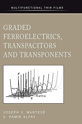 Graded Ferroelectrics, Transpacitors and Transponents by Mantese, Joseph V.