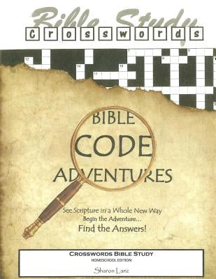 Crosswords Bible Study: Bible Code Adventures Homeschool Edition by Lanz, Sharon