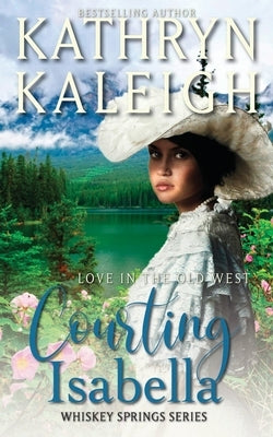 Courting Isabella: A Sweet Western Romance by Kaleigh, Kathryn
