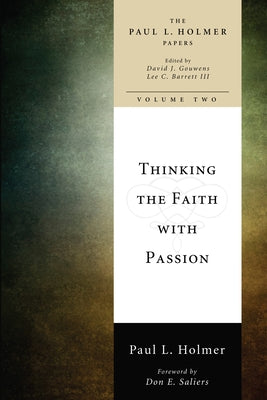 Thinking the Faith with Passion: Selected Essays by Holmer, Paul L.