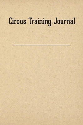 Circus Training Journal by Wall, Thom