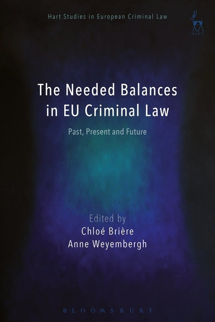 The Needed Balances in EU Criminal Law: Past, Present and Future by Brière, Chloé