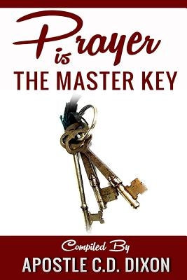 Prayer Is The Master Key by Dixon, C. D.