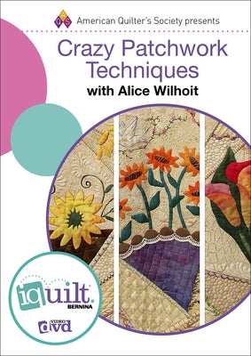 Crazy Patchwork Techniques - Complete Iquilt Class on DVD by Wilhoit, Alice