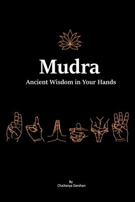 Mudra: Ancient Wisdom in Your Hands by Darshan, Chaitanya