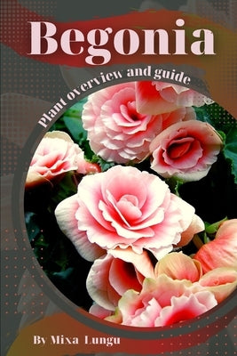 Begonia: Plant overview and guide by Lungu, Mixa