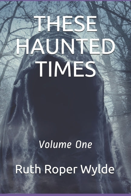 These Haunted Times: Volume One by Roper Wylde, Ruth