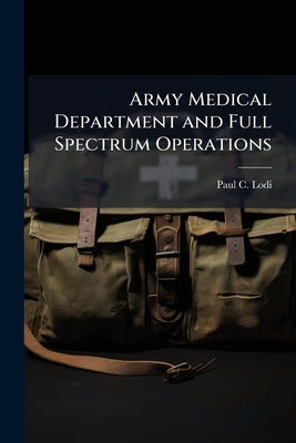 Army Medical Department and Full Spectrum Operations by Lodi, Paul C.