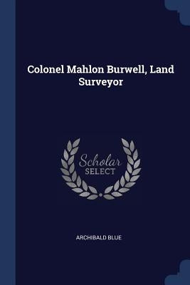Colonel Mahlon Burwell, Land Surveyor by Blue, Archibald