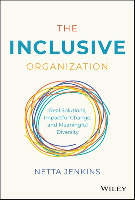 The Inclusive Organization: Real Solutions, Impactful Change, and Meaningful Diversity by Jenkins, Netta