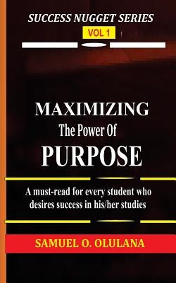 Maximizing the Power of Purpose by O. Olulana, Samuel