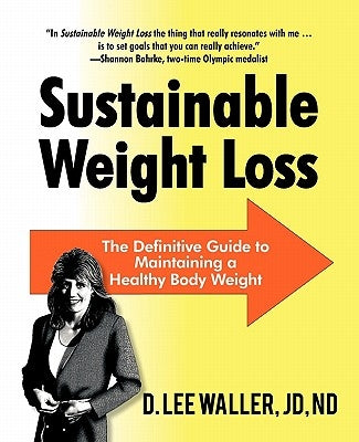 Sustainable Weight Loss: The Definitive Guide to Maintaining a Healthy Body Weight by Waller Jd Nd, D. Lee