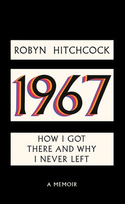 1967: How I Got There and Why I Never Left by Hitchcock, Robyn