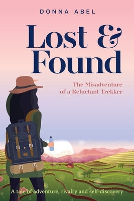 Lost and Found. The Misadventures of a Relucent Trekker by Abel, Donna