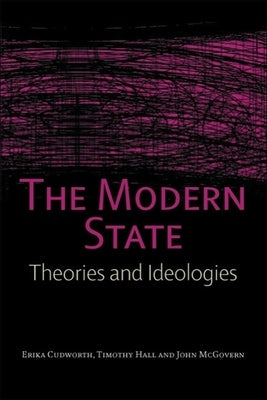 The Modern State: Theories and Ideologies by Cudworth, Erika