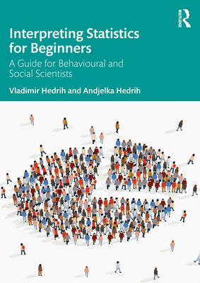 Interpreting Statistics for Beginners: A Guide for Behavioural and Social Scientists by Hedrih, Vladimir