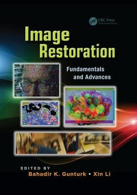 Image Restoration: Fundamentals and Advances by Gunturk, Bahadir Kursat