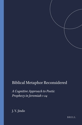 Biblical Metaphor Reconsidered: A Cognitive Approach to Poetic Prophecy in Jeremiah 1-24 by Jindo, Job Y.