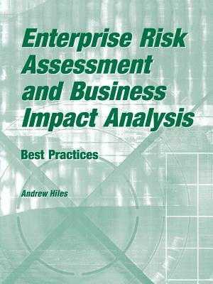 Enterprise Risk Assessment and Business Impact Analysis: Best Practices by Hiles, Andrew N.