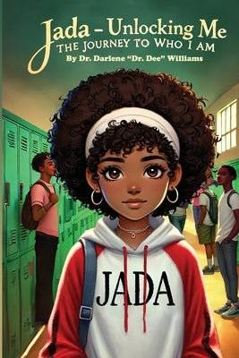 Jada - Unlocking Me: The Journey To Who I Am: The Journey To Who I Am: The Journey To Who I Am: The Journey To Who I Am: The Journey To Who I Am: Joy by Williams, Darlene Dr Dee