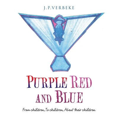 Purple Red and Blue: From children, To children, About their children by J. P. Verbeke