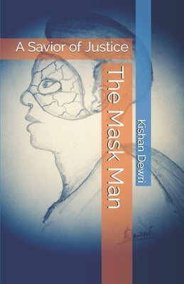 The Mask Man: A Savior of Justice by Dewri, Kishan