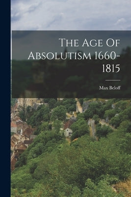 The Age Of Absolutism 1660-1815 by Beloff, Max
