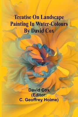 Treatise on landscape painting in water-colours by David Cox by Cox, David