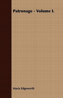 Patronage - Volume I. by Edgeworth, Maria