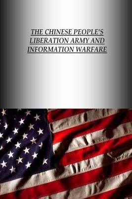 The Chinese People's Liberation Army And Information Warfare by Strategic Studies Institute