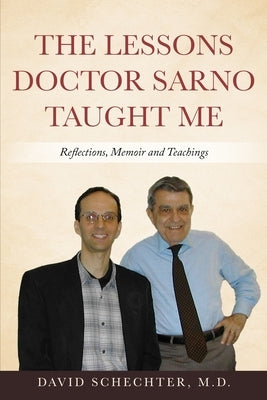 The Lessons Doctor Sarno Taught Me: Reflections, Memoir, and Teachings by Schechter, David