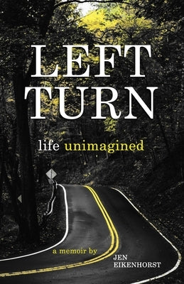 Left Turn, life unimagined by Eikenhorst, Jen