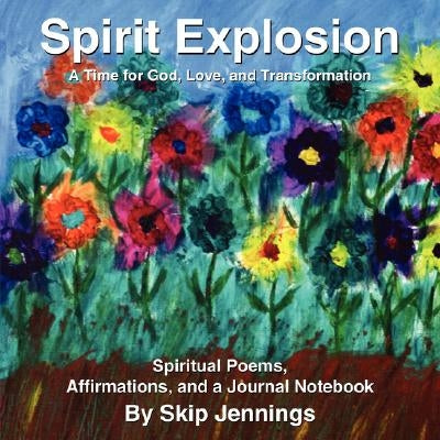 Spirit Explosion: A Time for GOD, Love, and Transformation by Jennings, Skip