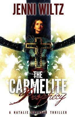 The Carmelite Prophecy: A Natalie Brandon Thriller by Wiltz, Jenni