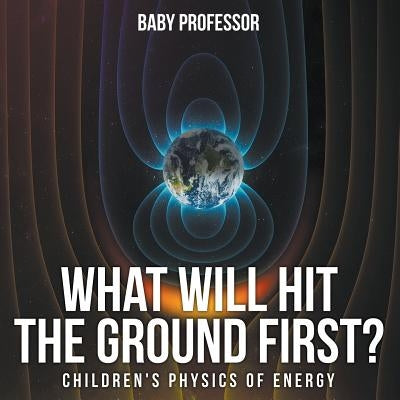 What Will Hit the Ground First? Children's Physics of Energy by Baby Professor