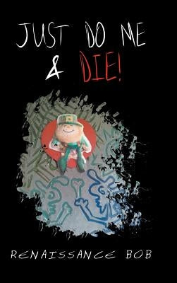 Just Do Me & Die! by Bob, Renaissance