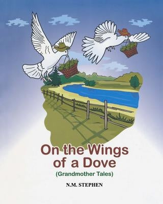 On the Wings of a Dove: Grandmother Tales by Stephen, N. M.